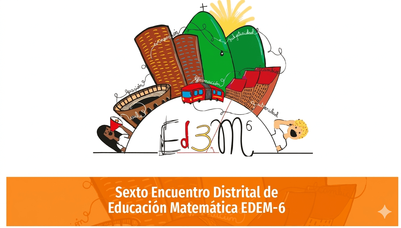 VI Encuentro Distrital de Educación Matemática EDEM -6